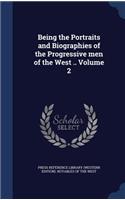 Being the Portraits and Biographies of the Progressive Men of the West .. Volume 2