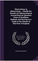 Observations in Meteorology ... Chiefly the Results of a Meteorological Journal Kept for Nineteen Years at Swaffham Bulbeck, and Serving As a Guide to the Climate of That Part of England