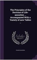 The Principles of the Doctrine of Life-annuities ... Accompanied With a Variety of new Tables ..
