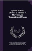 Speech of Hon. Charles E. Phelps, of Maryland, on Unconditional Union;