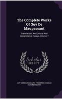 The Complete Works of Guy de Maupassant: Translations and Critical and Interpretative Essays, Volume 7