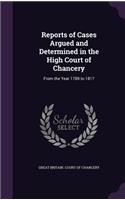 Reports of Cases Argued and Determined in the High Court of Chancery: From the Year 1789 to 1817