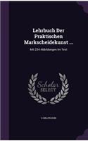 Lehrbuch Der Praktischen Markscheidekunst ...