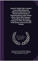 James H. Brady (late a Senator From Idaho) Memorial Addresses Delivered in the Senate and the House of Representatives of the United States, Sixty-fifth Congress. Proceedings in the Senate January 19, 1919. Proceedings in the House January 26, 1919: (English)