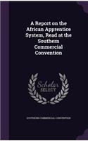 A Report on the African Apprentice System, Read at the Southern Commercial Convention