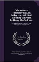 Celebration at Tammany Hall, on Friday, July 4th, 1862. Including the Poem, by Henry Morford, esq.