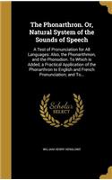 The Phonarthron. Or, Natural System of the Sounds of Speech