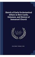 Sketch of Early Ecclesiastical Affairs in New Castle, Delaware, and History of Immanuel Church