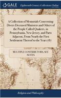 A Collection of Memorials Concerning Divers Deceased Ministers and Others of the People Called Quakers, in Pennsylvania, New-Jersey, and Parts Adjacent, from Nearly the First Settlement Thereof to the Year 1787