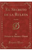 El Secreto de la Ruleta: Novelas (Classic Reprint)