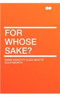 For Whose Sake?