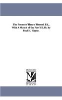 Poems of Henry Timrod. Ed., With A Sketch of the Poet'S Life, by Paul H. Hayne.