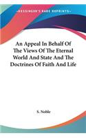 Appeal In Behalf Of The Views Of The Eternal World And State And The Doctrines Of Faith And Life