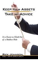 Keep Your Assets. Take My Advice.: It is Easier to Climb Out of a Shallow Hole