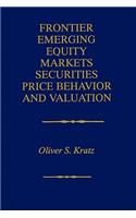 Frontier Emerging Equity Markets Securities Price Behavior and Valuation