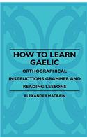How to Learn Gaelic - Orthographical Instructions Grammer and Reading Lessons