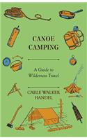 Canoe Camping - A Guide to Wilderness Travel