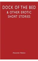 Dock of the Bed: & Other Erotic Short Stories