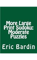 More Large Print Sudoku: Moderate Puzzles: Fun, Large Grid Sudoku Puzzles