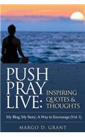 Push Pray Live: Inspiring Quotes & Thoughts