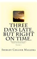 Three Days Late, But Right On Time.: Thoughts for your soul, Food for your spirit.(1 Three Days Late, But Right on Time)