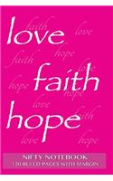 Nifty Notebook 120 ruled pages with margin: Love, Faith, Hope Notebook with pink cover, lined 6x9 notebook with margin, perfect bound, ideal for writing, essays, composition notebook or journa