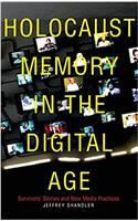 Holocaust Memory in the Digital Age: Survivors' Stories and New Media Practices(Stanford Studies in Jewish History and Culture)