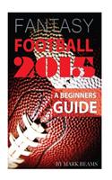 Fantasy Football 2015: A Beginners Guide