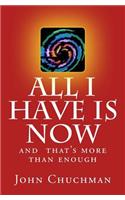 All I have is NOW