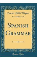 Spanish Grammar (Classic Reprint)