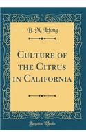 Culture of the Citrus in California (Classic Reprint)