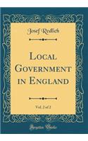 Local Government in England, Vol. 2 of 2 (Classic Reprint)