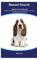 Basset Hound Basset Hound Manual Features: Basset Hound Care, Training, Breeding, Personality, Temperament, Diet, and More