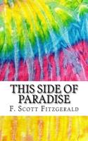 This Side of Paradise: Includes MLA Style Citations for Scholarly Secondary Sources, Peer-Reviewed Journal Articles and Critical Essays (Squi