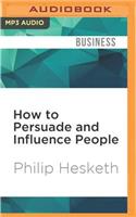 How to Persuade and Influence People