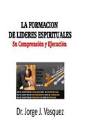 La Formacion de Lideres Espirituales: Su Comprension y Ejecucion