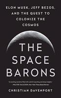 The Space Barons: Elon Musk, Jeff Bezos, and the Quest to Colonize the Cosmos