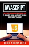 JavaScript: JavaScript Programming for Beginners Guide to JavaScript Coding, JavaScript Programs and JavaScript Language