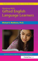 Working with Gifted English Language Learners: The Practical Strategies Series in Gifted Education