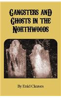 Gangsters and Ghosts of the Northwoods