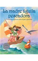 Madre Águila Pescadora: Canciones Infantiles Para Boyas Y Gaviotas (Mother Osprey: Nursery Rhymes for Buoys & Gulls)