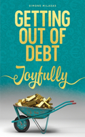 Getting Out of Debt Joyfully: (English)