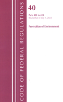 Code of Federal Regulations, Title 40 Protection of the Environment 400-424, Revised as of July 1, 2022: (Code of Federal Regulations, Title 40 Protection of the Environment)