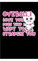 Overall, I Love You More Than I Want To Strangle You: Journal Composition Logbook and Lined Notebook Funny Gag Gift For Love one on Valentine's Day