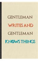 Gentleman Writes And Gentleman Knows Things: Practical Blank Lined Personalized First Name Notebook/ Journal, Appreciation Gratitude Thank You Graduation Souvenir Gag Gift, Stylish Sayings Grap