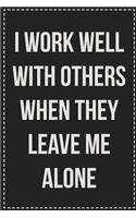 I Work Well With Others When They Leave Me Alone