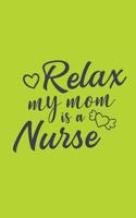 Relax - My Mom Is A Nurse: Cute Nurse Journal - Easy Find Bright Green! Best Nurse Gift Ideas Medical Notebook