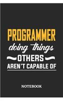 Programmer Doing Things Others Aren't Capable of Notebook: 6x9 inches - 110 blank numbered pages - Perfect Office Job Utility - Gift, Present Idea