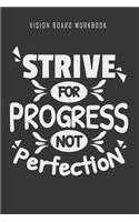 Strive for progress not perfection - Vision Board Workbook