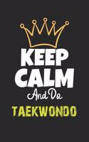 Keep Calm And Do taekwondo Notebook - taekwondo Funny Gift